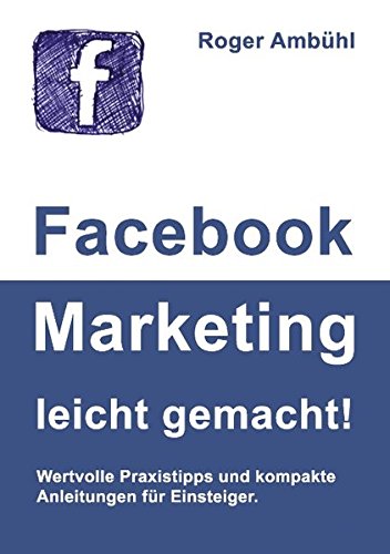 Beispielbild fr Facebook Marketing leicht gemacht!: Mit kleinen Mitteln viel erreichen: Wertvolle Praxistipps und kompakte Anleitungen zum Verkauf von medimops