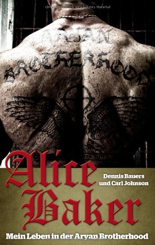Alice Baker: Mein Leben in der Aryan Brotherhood - Bauers, Dennis und Johnson Carl