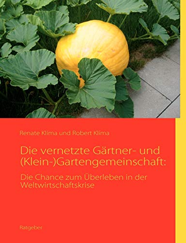 Beispielbild fr Die vernetzte Grtner- und (Klein-)Gartengemeinschaft: Die Chance zum berleben in der Weltwirtschaftskrise (German Edition) zum Verkauf von Lucky's Textbooks