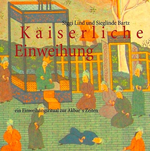 9783842370166: Kaiserliche Einweihung: ein Einweihungsritual zur Akbar`s Zeiten