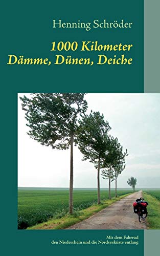 Beispielbild fr 1000 Kilometer Dmme, Dnen, Deiche: Mit dem Fahrrad den Niederrhein und die Nordseekste entlang zum Verkauf von medimops