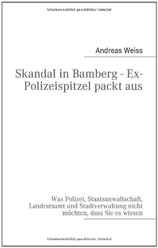 Skandal in Bamberg - Ex-Polizeispitzel packt aus (German Edition) (9783842372597) by Andreas Weiss