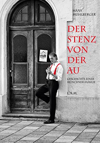 Der Stenz von der Au : Geschichte einer Münchner Familie - Hans Mühlberger