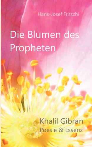 Beispielbild fr Die Blumen des Propheten: Khalil Gibran - Poesie & Essenz zum Verkauf von Antiquariat Mander Quell