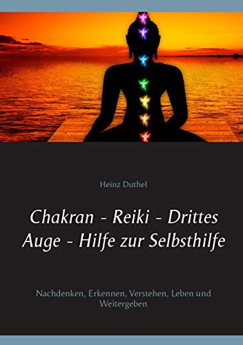 Stock image for Chakran - Reiki - Drittes Auge - Hilfe zur Selbsthilfe: Nachdenken, Erkennen, Verstehen, Leben und Weitergeben (German Edition) for sale by Lucky's Textbooks