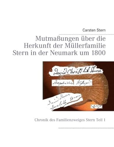 Mutmaßungen über die Herkunft der Müllerfamilie Stern in der Neumark um 1800 - Carsten Stern