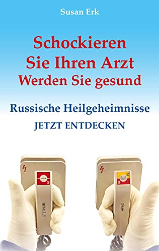 Stock image for Schockieren Sie Ihren Arzt - Werden Sie gesund:Russische Heilgeheimnisse for sale by Blackwell's