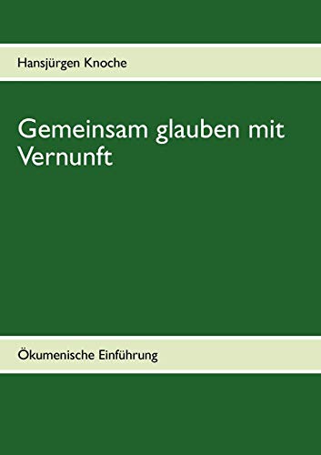 Beispielbild fr Gemeinsam glauben mit Vernunft: kumenische Einfhrung zum Verkauf von medimops