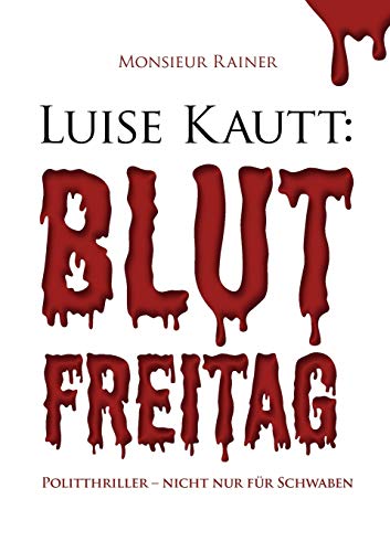 Beispielbild fr Luise Kautt: Blutfreitag: Politthriller- nicht nur fr Schwaben zum Verkauf von medimops