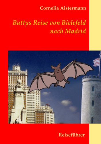 9783842381452: Battys Reise von Bielefeld nach Madrid: Reisefhrer nicht nur fr kleine Fledermuse