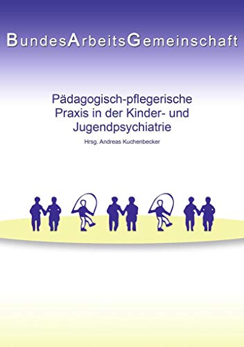 Pädagogisch-pflegerische Praxis in der Kinder- und Jugendpsychiatrie - Andreas Kuchenbecker