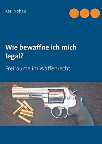 Beispielbild fr Wie bewaffne ich mich legal?: Freirume im Waffenrecht zum Verkauf von medimops