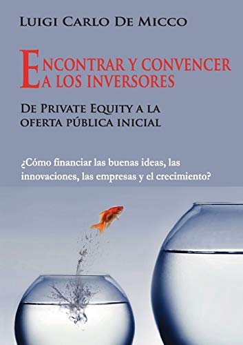 Stock image for Encontrar y convencer a los inversores: Cmo financiar las buenas ideas, las innovaciones, las empresas y el crecimiento? (Spanish Edition) for sale by Lucky's Textbooks