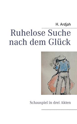 Beispielbild fr Ruhelose Suche nach dem Gluck:Schauspiel in drei Akten zum Verkauf von Chiron Media