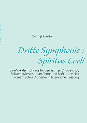 Imagen de archivo de Dritte Symphonie : Spiritus Coeli:Eine Vokalsymphonie fur gemischten Doppelchor, Solisten (Mezzosopran, Tenor und Ba) und volles romantisches Orchest a la venta por Chiron Media