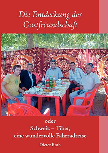 9783842391055: Die Entdeckung der Gastfreundschaft: Schweiz - Tibet, eine wundervolle Fahrradreise