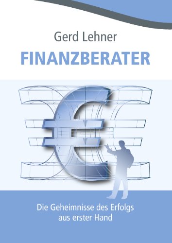 Stock image for Finanzberater. Die Geheimnisse des Erfolgs aus erster Hand. for sale by Antiquariat Luechinger