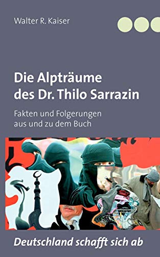 Beispielbild fr Die Alptrume des Dr. Thilo Sarrazin: Fakten und Folgerungen aus und zu dem Buch "Deutschland schafft sich ab" zum Verkauf von medimops