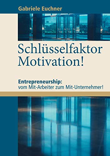 9783842397934: Schlsselfaktor Motivation!: Entrepreneurship: vom Mit-Arbeiter zum Mit-Unternehmer!