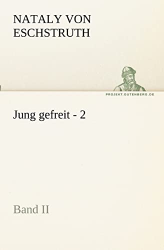 Jung gefreit - 2 : Band II - Nataly Von Eschstruth