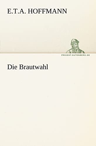 Die Brautwahl (German Edition) (9783842404502) by Hoffmann, E T A
