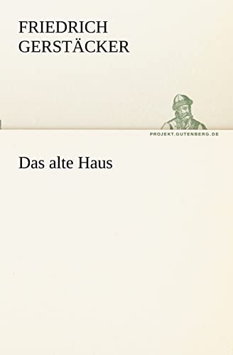 Das Alte Haus (German Edition) (9783842404984) by Gerst Cker, Friedrich; Gerstacker, Friedrich