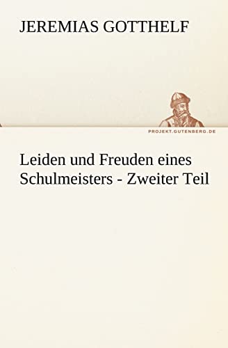 Leiden Und Freuden Eines Schulmeisters - Zweiter Teil (German Edition) (9783842405233) by Gotthelf, Jeremias