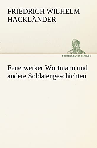 Feuerwerker Wortmann und andere Soldatengeschichten - Friedrich Wilhelm Hackländer