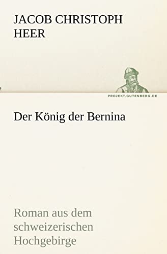 9783842405684: Der Knig der Bernina: Roman aus dem schweizerischen Hochgebirge (TREDITION CLASSICS)