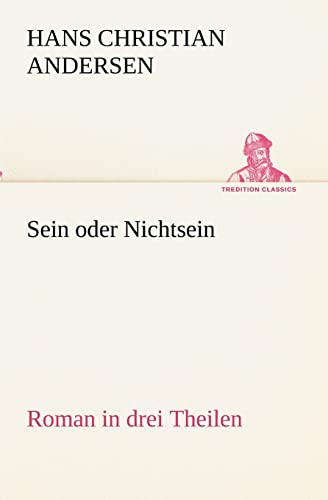 Sein oder Nichtsein Roman in drei Theilen TREDITION CLASSICS - Hans Christian Andersen