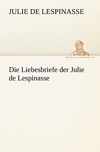 Die Liebesbriefe Der Julie de Lespinasse (German Edition) (9783842408821) by Lespinasse, Julie De