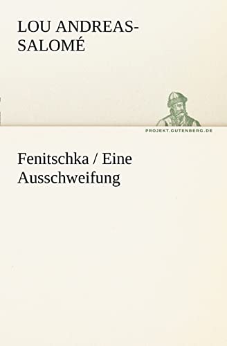 Fenitschka / Eine Ausschweifung (German Edition) (9783842411159) by Andreas-SalomÃ©, Lou