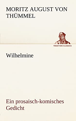 9783842412644: Wilhelmine: Ein prosaisch-komisches Gedicht (TREDITION CLASSICS)