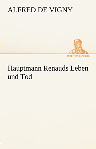 Hauptmann Renauds Leben Und Tod (German Edition) (9783842413283) by Vigny, Alfred De