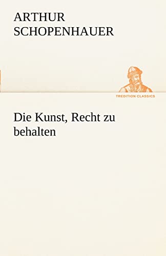 Beispielbild fr Die Kunst, Recht zu behalten (TREDITION CLASSICS) zum Verkauf von medimops