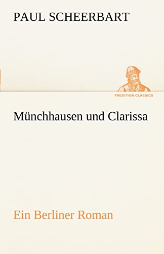 Münchhausen und Clarissa : Ein Berliner Roman - Paul Scheerbart