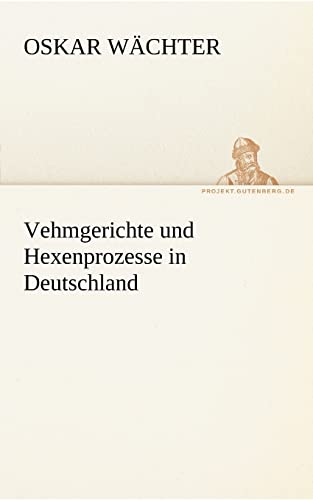 Imagen de archivo de Vehmgerichte Und Hexenprozesse in Deutschland (German Edition) a la venta por Lucky's Textbooks