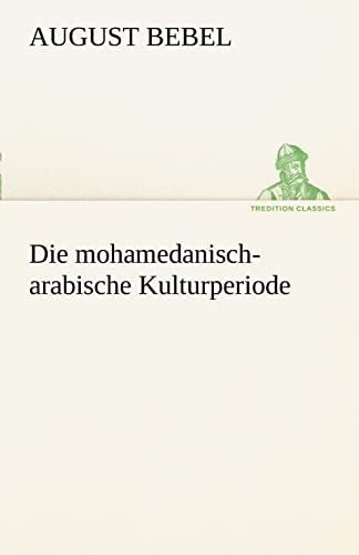 9783842414402: Die mohamedanisch-arabische Kulturperiode (TREDITION CLASSICS)