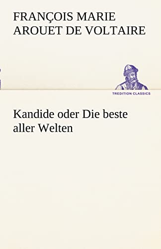 Kandide Oder Die Beste Aller Welten (German Edition) (9783842414907) by Voltaire; Voltaire, Francois Marie Arouet De
