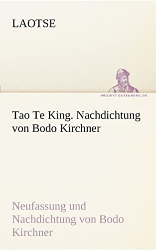 Beispielbild fr Tao Te King. Nachdichtung Von Bodo Kirchner zum Verkauf von Blackwell's