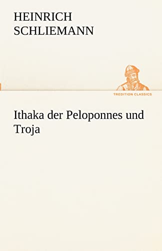 Stock image for Ithaka der Peloponnes und Troja (TREDITION CLASSICS) for sale by medimops