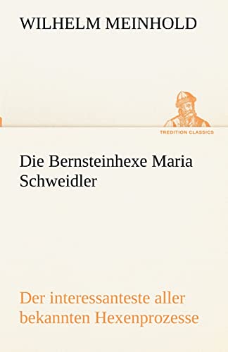 9783842417052: Die Bernsteinhexe Maria Schweidler: Der interessanteste aller bekannten Hexenprozesse (TREDITION CLASSICS)