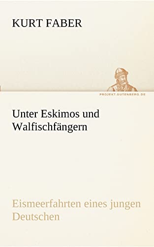 Beispielbild fr Unter Eskimos und Walfischfngern: Eismeerfahrten eines jungen Deutschen (TREDITION CLASSICS) zum Verkauf von medimops