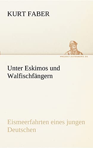 9783842417816: Unter Eskimos und Walfischfngern: Eismeerfahrten eines jungen Deutschen (TREDITION CLASSICS)