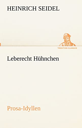 Beispielbild fr Leberecht Hhnchen: Prosa-Idyllen (TREDITION CLASSICS) zum Verkauf von medimops