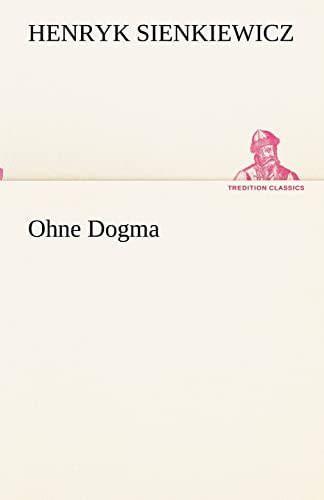 Ohne Dogma (TREDITION CLASSICS) - Sienkiewicz, Henryk