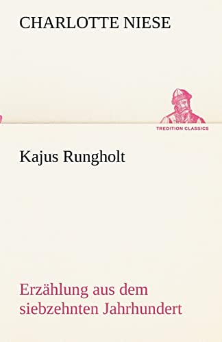 9783842418400: Kajus Rungholt: Erzhlung aus dem siebzehnten Jahrhundert (TREDITION CLASSICS)