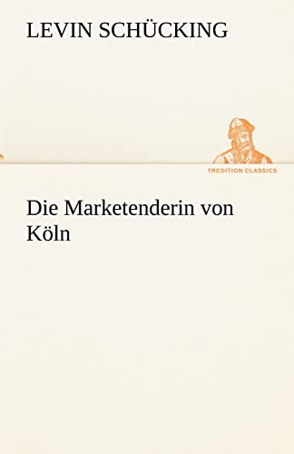 Die Marketenderin Von Koln (German Edition) (9783842419391) by Sch Cking, Levin; Schucking, Levin