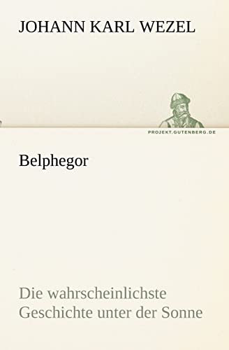 Belphegor Die wahrscheinlichste Geschichte unter der Sonne TREDITION CLASSICS - Wezel, Johann Karl