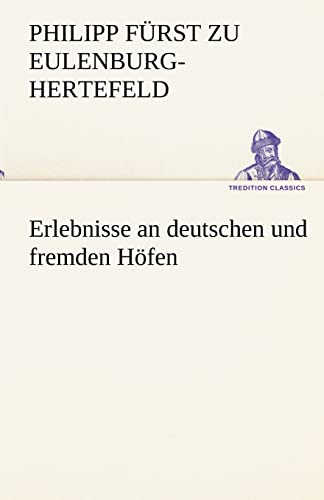 Erlebnisse an deutschen und fremden Höfen - Philipp Fürst zu Eulenburg-Hertefeld